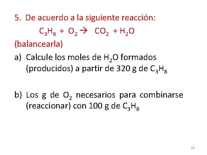 5. De acuerdo a la siguiente reacción: C 3 H 8 + O 2 5. De acuerdo a la siguiente reacción: C 3 H 8 + O 2