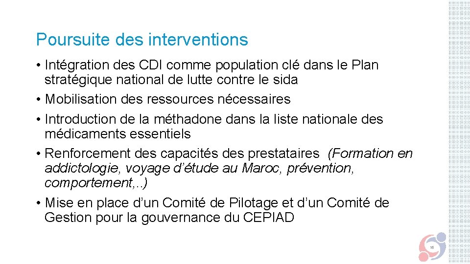 Poursuite des interventions • Intégration des CDI comme population clé dans le Plan stratégique