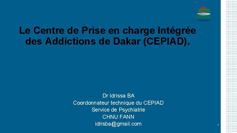 Le Centre de Prise en charge Intégrée des Addictions de Dakar (CEPIAD). Dr Idrissa