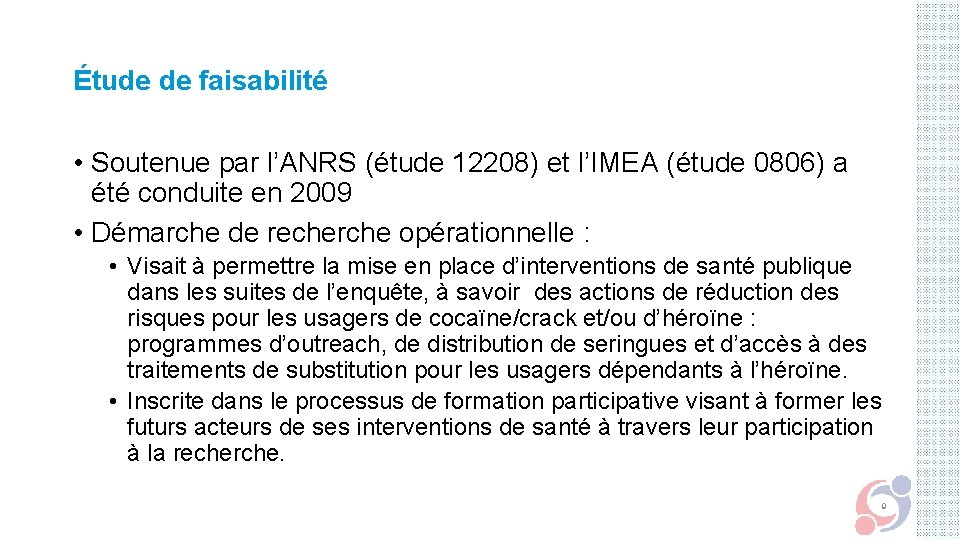 Étude de faisabilité • Soutenue par l’ANRS (étude 12208) et l’IMEA (étude 0806) a