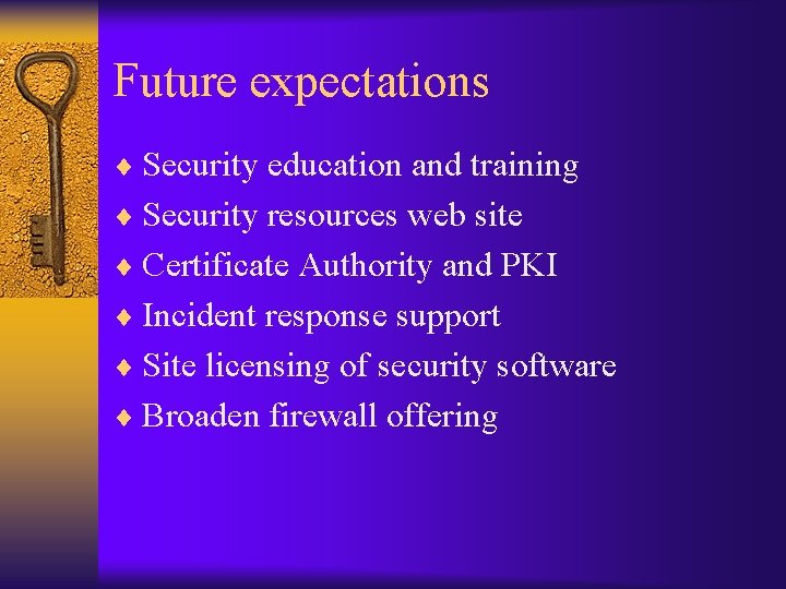 Future expectations ¨ Security education and training ¨ Security resources web site ¨ Certificate
