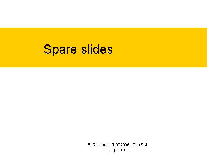 Spare slides B. Resende - TOP 2006 - Top SM properties 