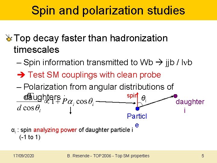 Spin and polarization studies Top decay faster than hadronization timescales – Spin information transmitted