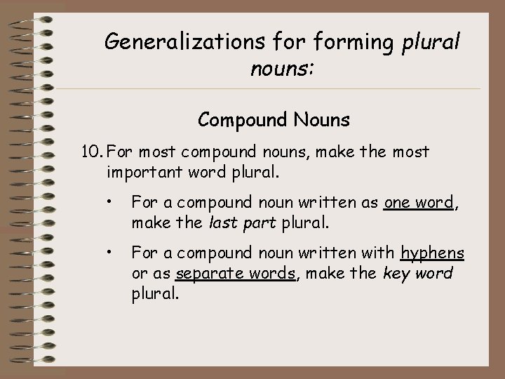 Generalizations forming plural nouns: Compound Nouns 10. For most compound nouns, make the most