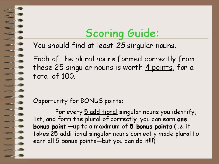 Scoring Guide: You should find at least 25 singular nouns. Each of the plural