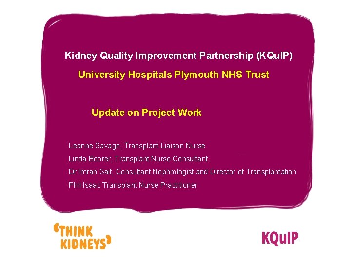 Kidney Quality Improvement Partnership (KQu. IP) University Hospitals Plymouth NHS Trust Update on Project