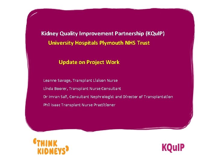 Kidney Quality Improvement Partnership (KQu. IP) University Hospitals Plymouth NHS Trust Update on Project