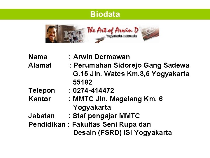 Biodata Nama Alamat : Arwin Dermawan : Perumahan Sidorejo Gang Sadewa G. 15 Jln.