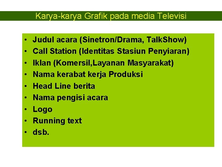Karya-karya Grafik pada media Televisi • • • Judul acara (Sinetron/Drama, Talk. Show) Call