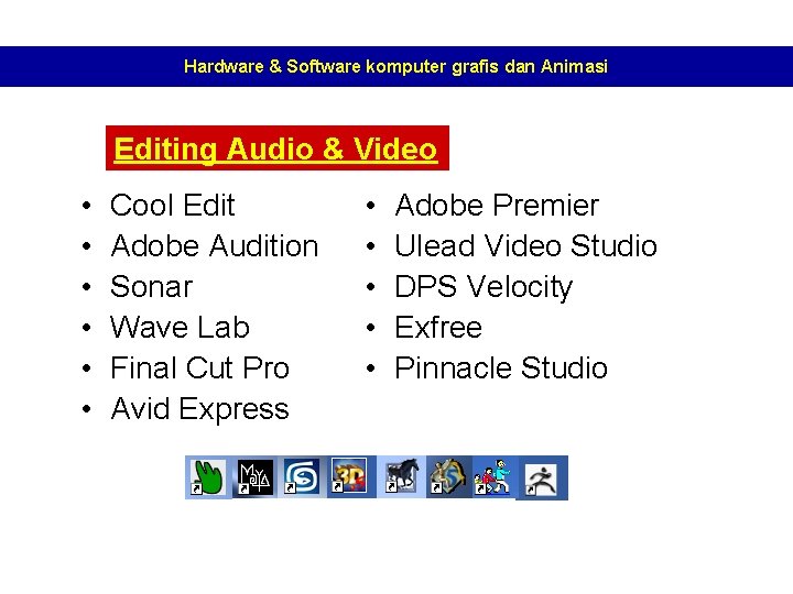 Hardware & Software komputer grafis dan Animasi Editing Audio & Video • • •