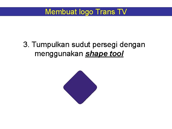 Membuat logo Trans TV 3. Tumpulkan sudut persegi dengan menggunakan shape tool 