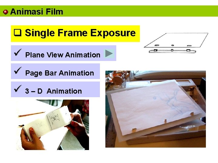 Animasi Film q Single Frame Exposure ü Plane View Animation ü Page Bar Animation