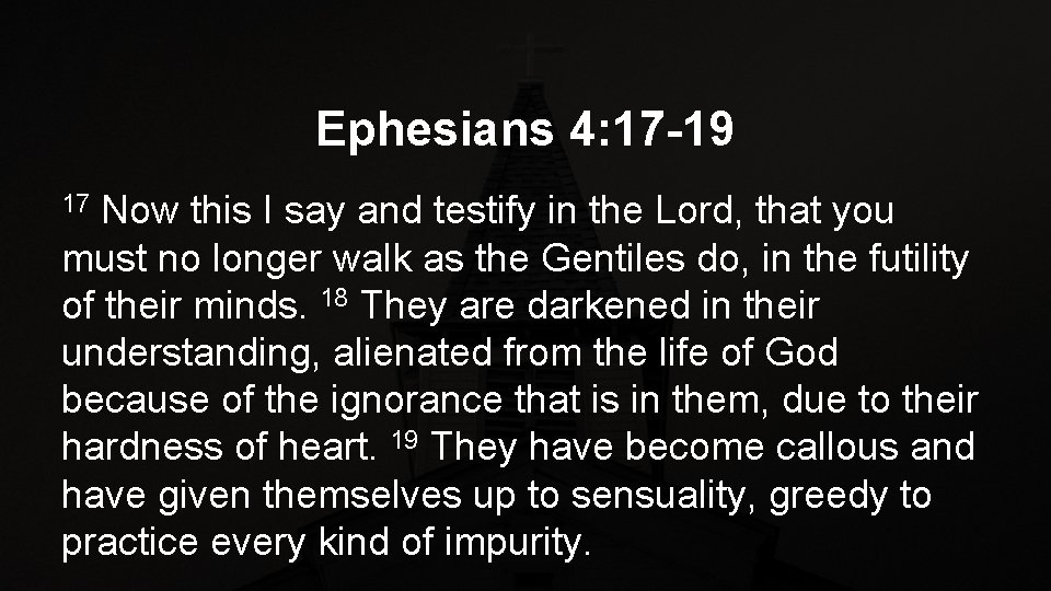 Ephesians 4: 17 -19 Now this I say and testify in the Lord, that