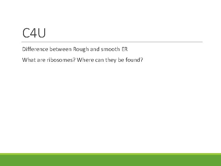 C 4 U Difference between Rough and smooth ER What are ribosomes? Where can