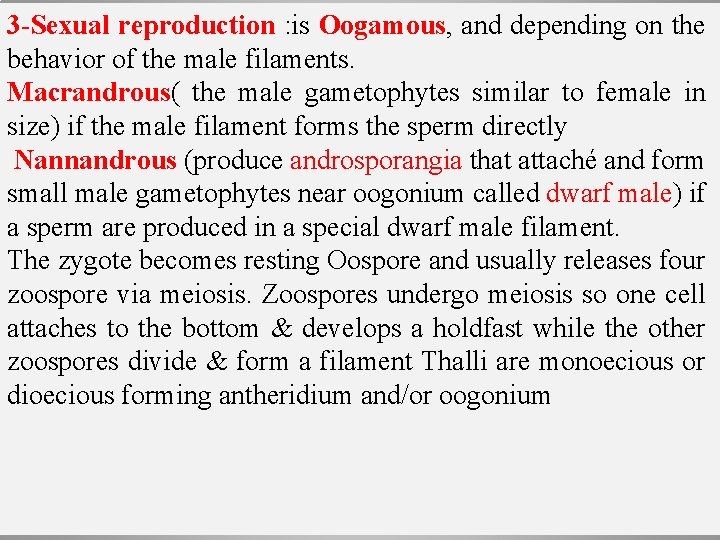 3 -Sexual reproduction : is Oogamous, and depending on the behavior of the male