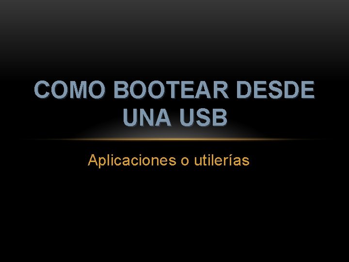 COMO BOOTEAR DESDE UNA USB Aplicaciones o utilerías 