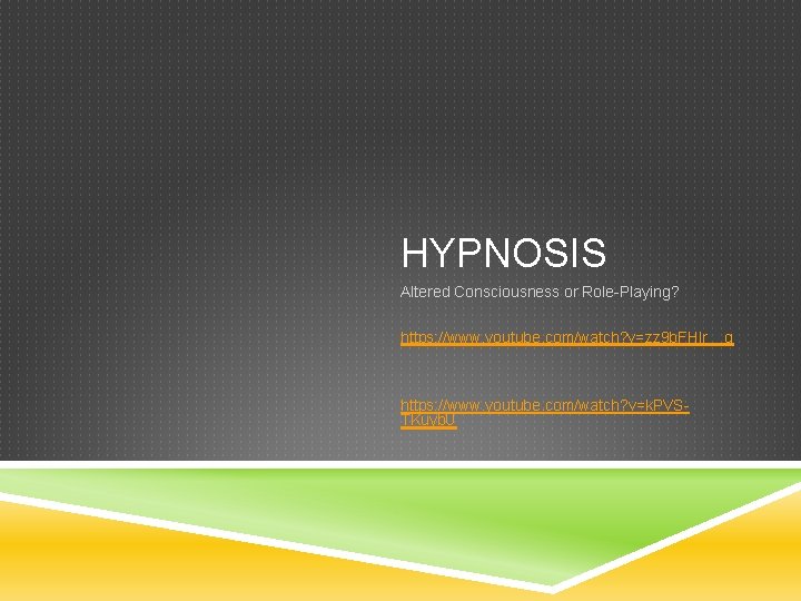 HYPNOSIS Altered Consciousness or Role-Playing? https: //www. youtube. com/watch? v=zz 9 b. FHlr__g https: