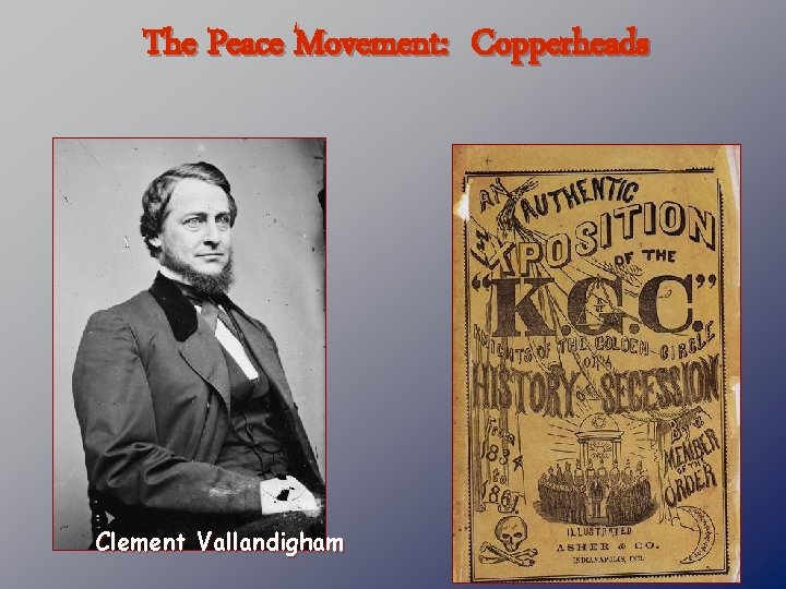 The Peace Movement: Copperheads Clement Vallandigham 