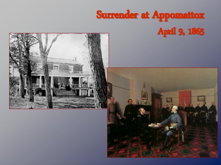 Surrender at Appomattox April 9, 1865 