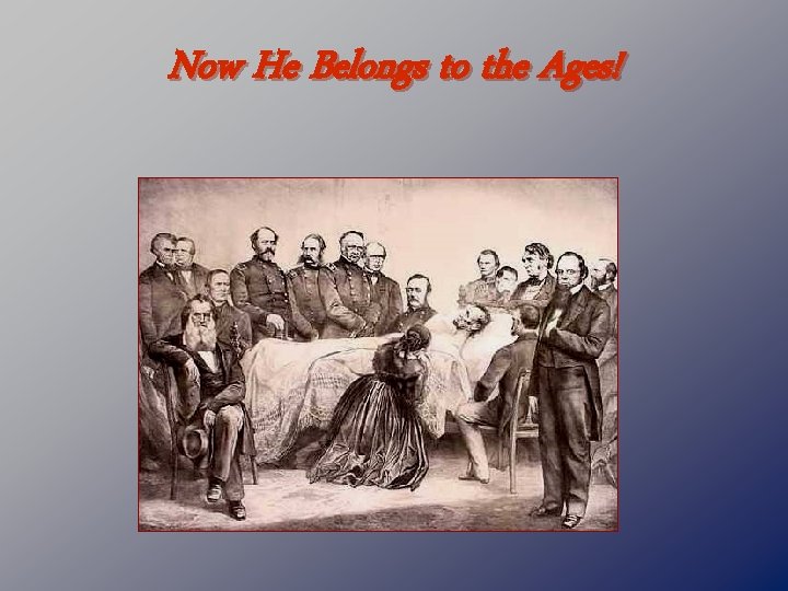 Now He Belongs to the Ages! 