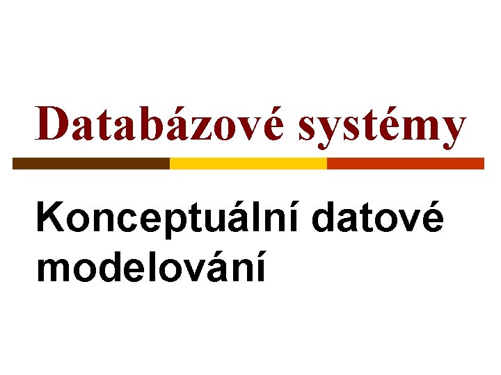 Databázové systémy Konceptuální datové modelování 