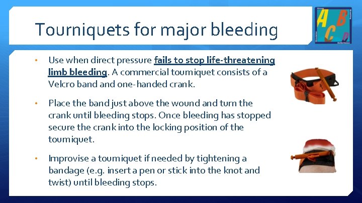 Tourniquets for major bleeding • Use when direct pressure fails to stop life-threatening limb