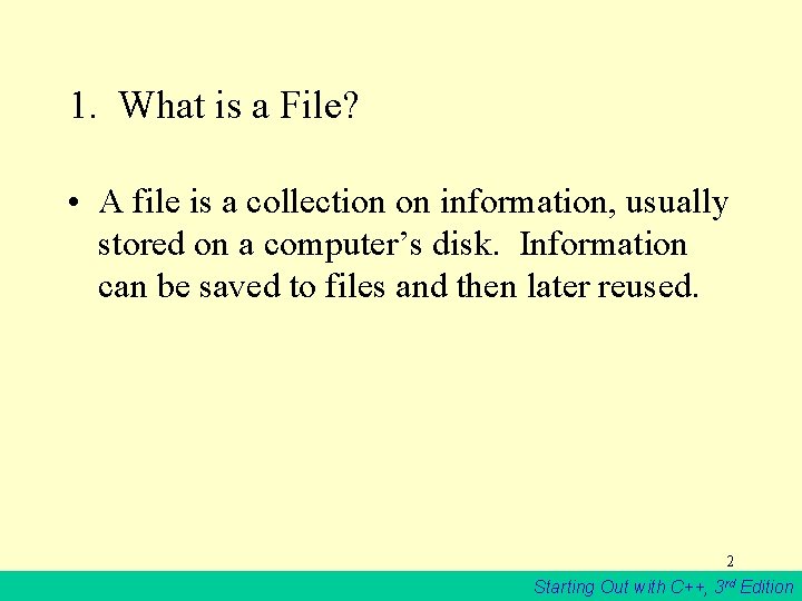 1. What is a File? • A file is a collection on information, usually