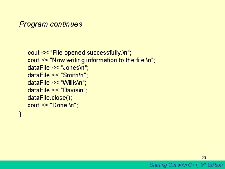 Program continues cout << "File opened successfully. n"; cout << "Now writing information to