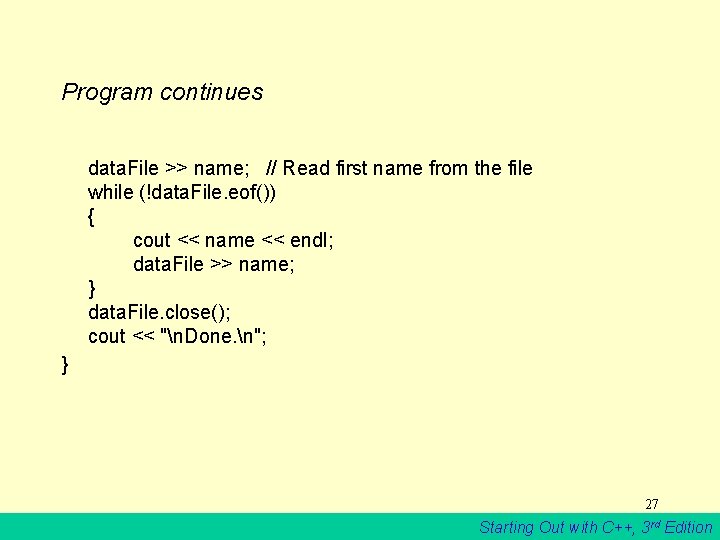 Program continues data. File >> name; // Read first name from the file while