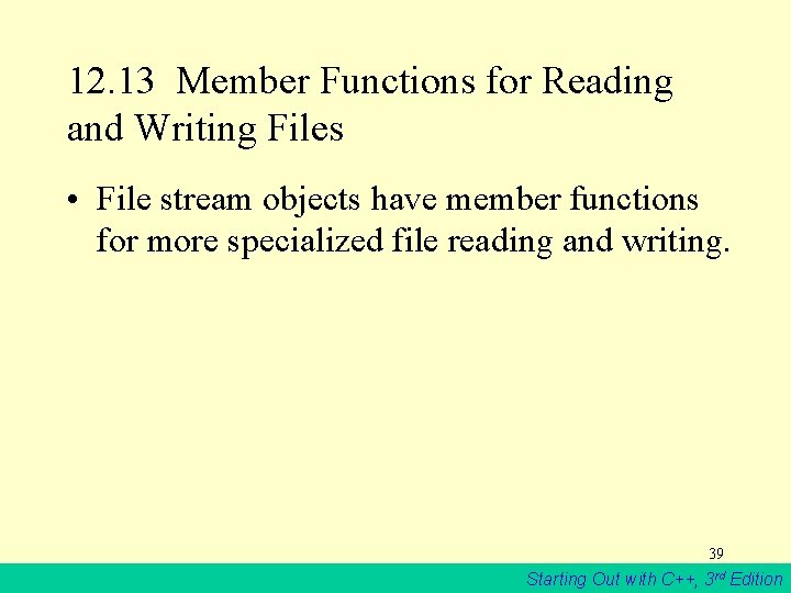 12. 13 Member Functions for Reading and Writing Files • File stream objects have