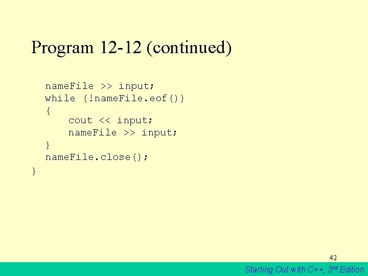 Program 12 -12 (continued) name. File >> input; while (!name. File. eof()) { cout
