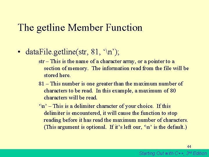 The getline Member Function • data. File. getline(str, 81, ‘n’); str – This is