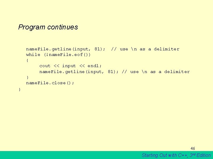 Program continues name. File. getline(input, 81); // use n as a delimiter while (!name.