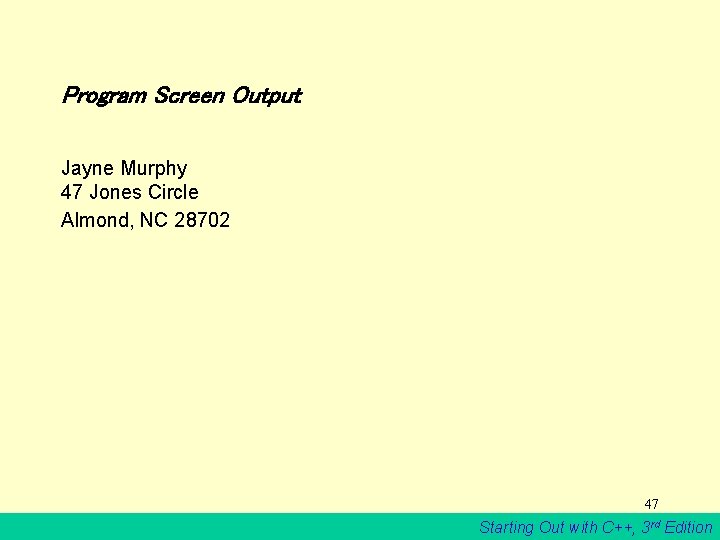 Program Screen Output Jayne Murphy 47 Jones Circle Almond, NC 28702 47 Starting Out