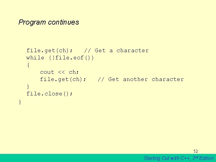 Program continues file. get(ch); // Get a character while (!file. eof()) { cout <<