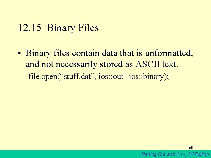 12. 15 Binary Files • Binary files contain data that is unformatted, and not