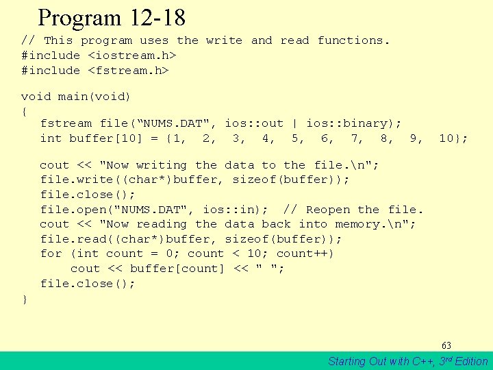 Program 12 -18 // This program uses the write and read functions. #include <iostream.