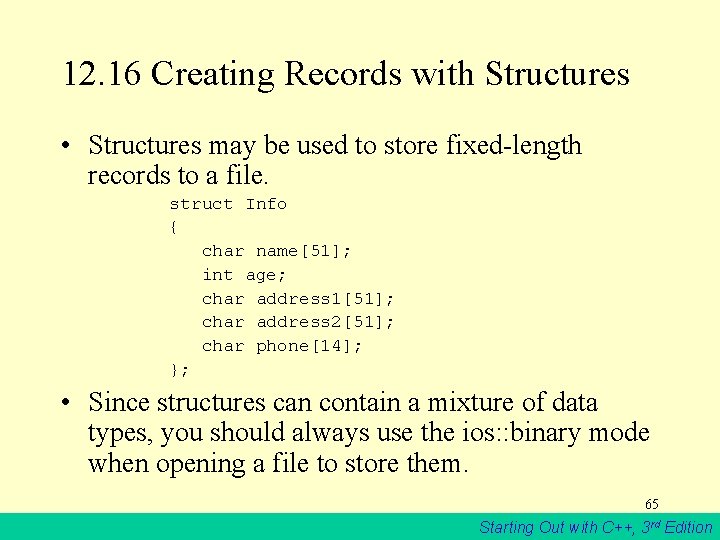 12. 16 Creating Records with Structures • Structures may be used to store fixed-length