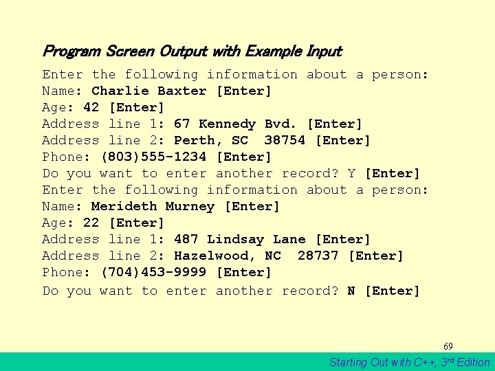 Program Screen Output with Example Input Enter the following information about a person: Name: