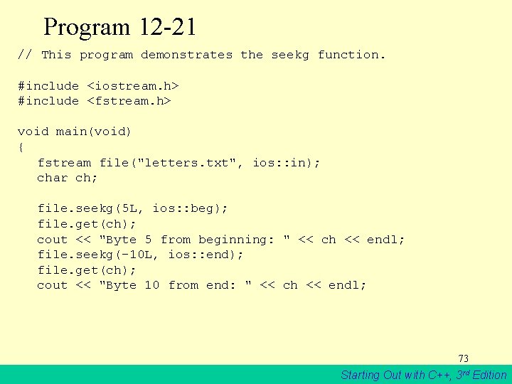 Program 12 -21 // This program demonstrates the seekg function. #include <iostream. h> #include