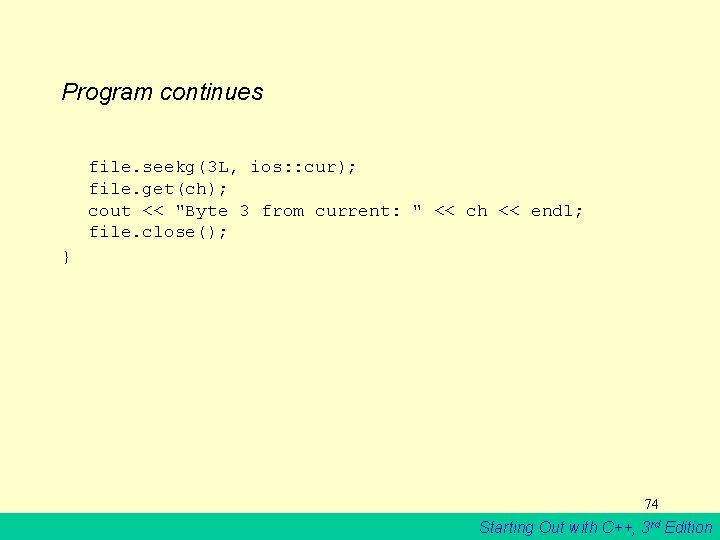 Program continues file. seekg(3 L, ios: : cur); file. get(ch); cout << "Byte 3
