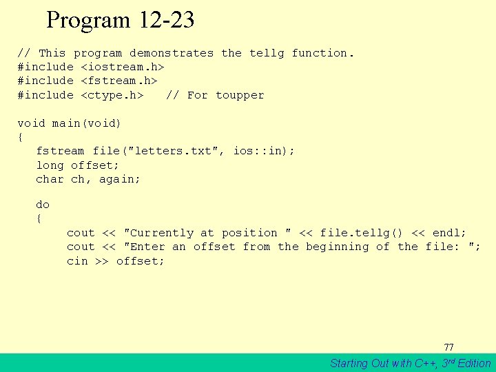 Program 12 -23 // This program demonstrates the tellg function. #include <iostream. h> #include