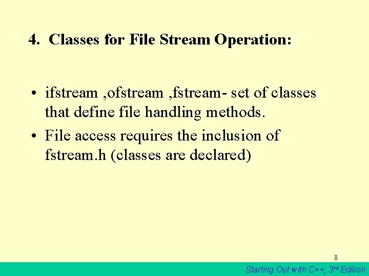 4. Classes for File Stream Operation: • ifstream , ofstream , fstream- set of