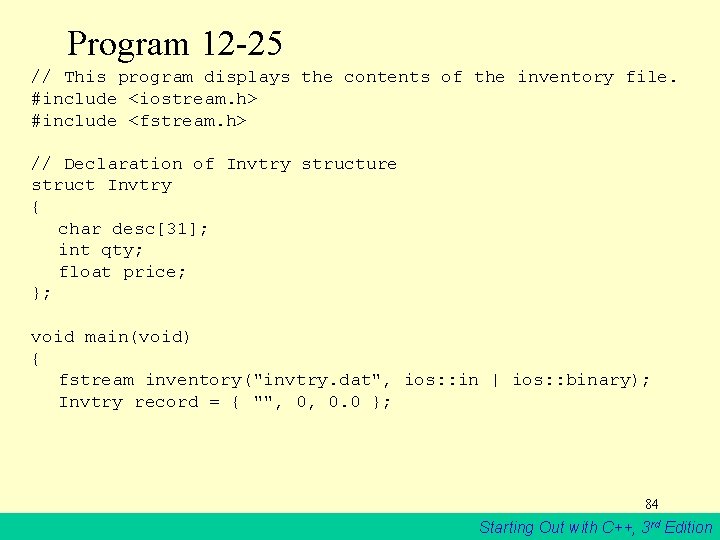 Program 12 -25 // This program displays the contents of the inventory file. #include