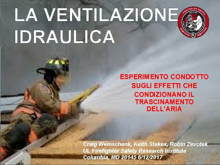 LA VENTILAZIONE IDRAULICA ESPERIMENTO CONDOTTO SUGLI EFFETTI CHE CONDIZIONANO IL TRASCINAMENTO DELL’ARIA Craig Weinschenk,