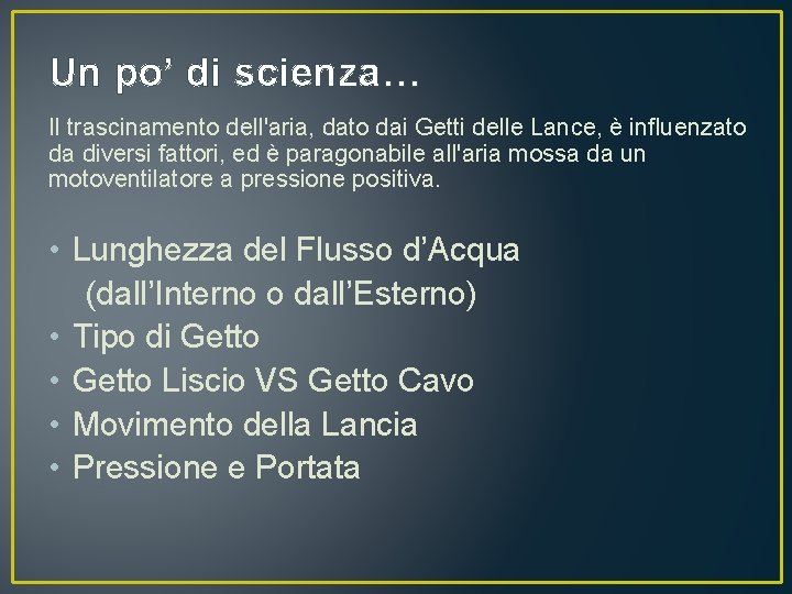 Un po’ di scienza… Il trascinamento dell'aria, dato dai Getti delle Lance, è influenzato