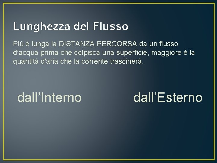 Lunghezza del Flusso Più è lunga la DISTANZA PERCORSA da un flusso d’acqua prima