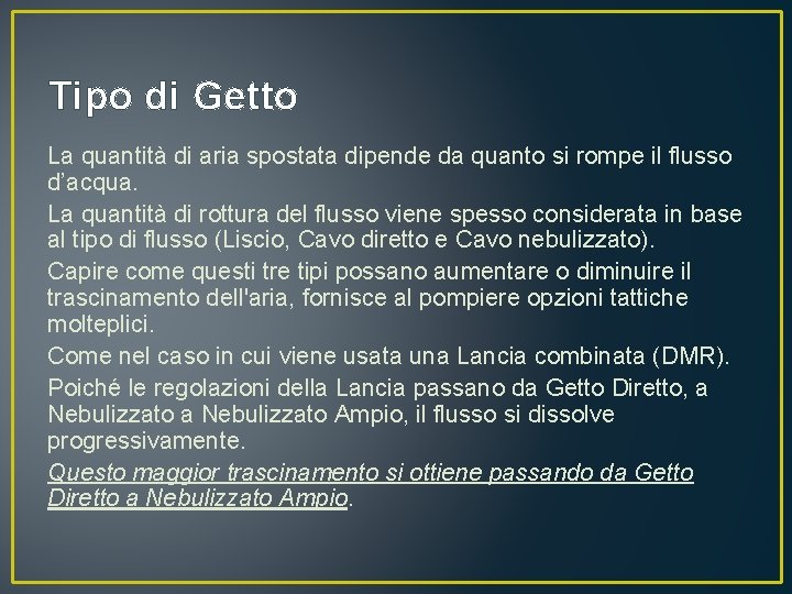 Tipo di Getto La quantità di aria spostata dipende da quanto si rompe il