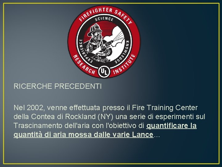 RICERCHE PRECEDENTI Nel 2002, venne effettuata presso il Fire Training Center della Contea di