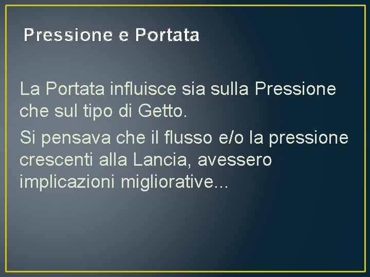 Pressione e Portata La Portata influisce sia sulla Pressione che sul tipo di Getto.